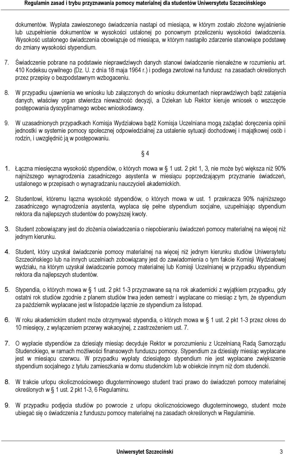 Świadczenie pobrane na podstawie nieprawdziwych danych stanowi świadczenie nienależne w rozumieniu art. 410 Kodeksu cywilnego (Dz. U. z dnia 18 maja 1964 r.