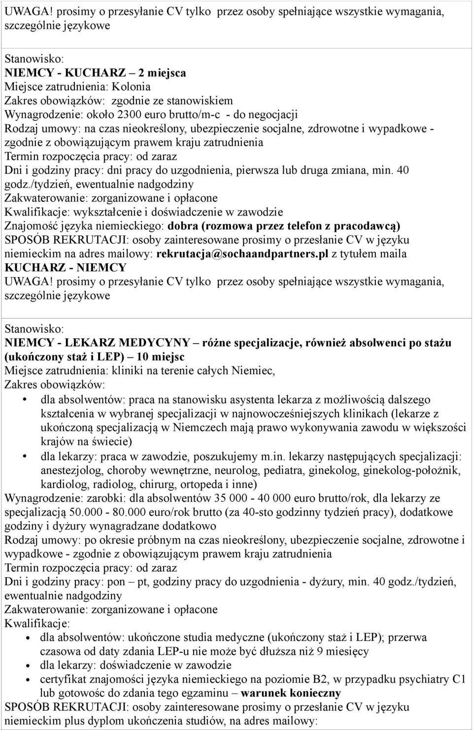 pl z tytułem maila KUCHARZ - NIEMCY NIEMCY - LEKARZ MEDYCYNY różne specjalizacje, również absolwenci po stażu (ukończony staż i LEP) 10 miejsc Miejsce zatrudnienia: kliniki na terenie całych Niemiec,