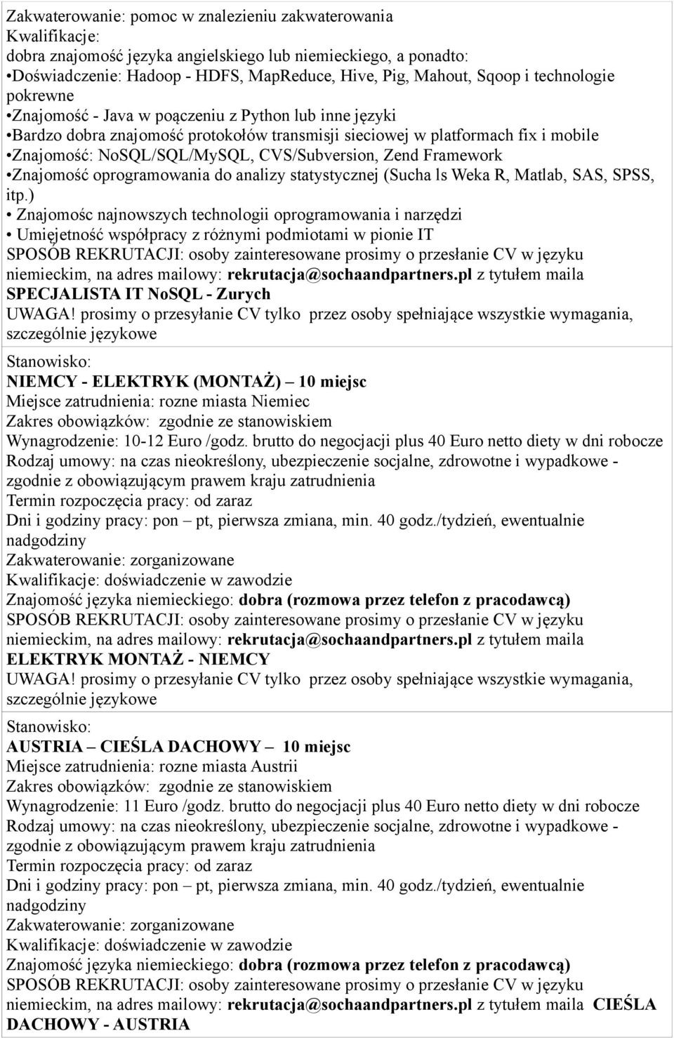 CVS/Subversion, Zend Framework Znajomość oprogramowania do analizy statystycznej (Sucha ls Weka R, Matlab, SAS, SPSS, itp.