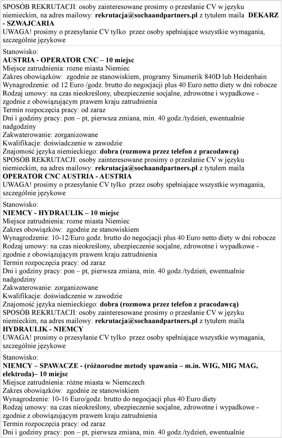 brutto do negocjacji plus 40 Euro netto diety w dni robocze OPERATOR CNC AUSTRIA - AUSTRIA NIEMCY - HYDRAULIK 10 miejsc Miejsce zatrudnienia: rozne