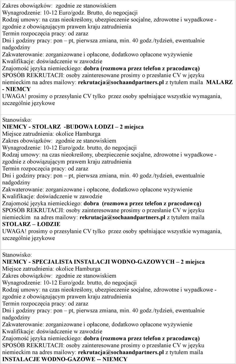 brutto, do negocjacji i opłacone, dodatkowo opłacone wyżywienie niemieckim na adres mailowy: rekrutacja@sochaandpartners.