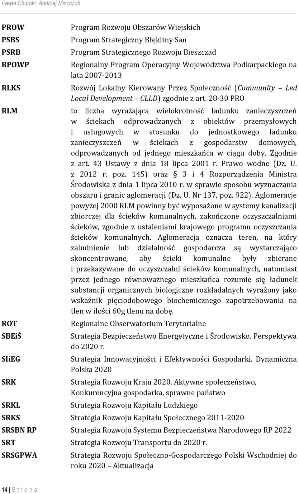 28-30 PRO RLM to liczba wyrażająca wielokrotność ładunku zanieczyszczeń w ściekach odprowadzanych z obiektów przemysłowych i usługowych w stosunku do jednostkowego ładunku zanieczyszczeń w ściekach z