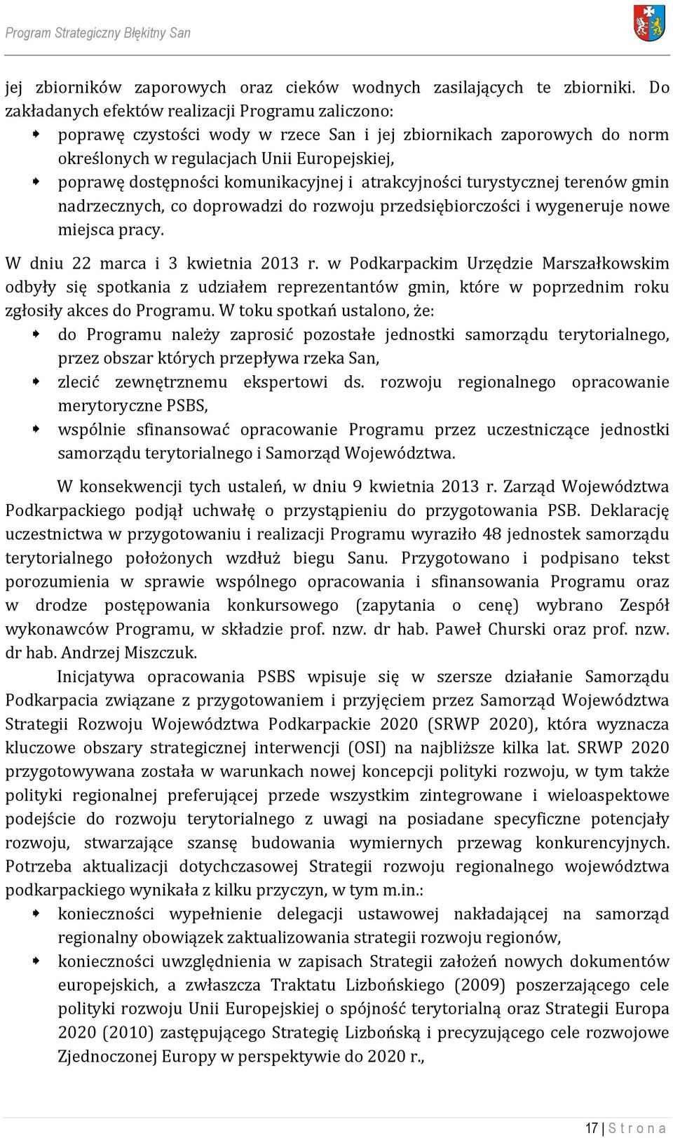 komunikacyjnej i atrakcyjności turystycznej terenów gmin nadrzecznych, co doprowadzi do rozwoju przedsiębiorczości i wygeneruje nowe miejsca pracy. W dniu 22 marca i 3 kwietnia 2013 r.