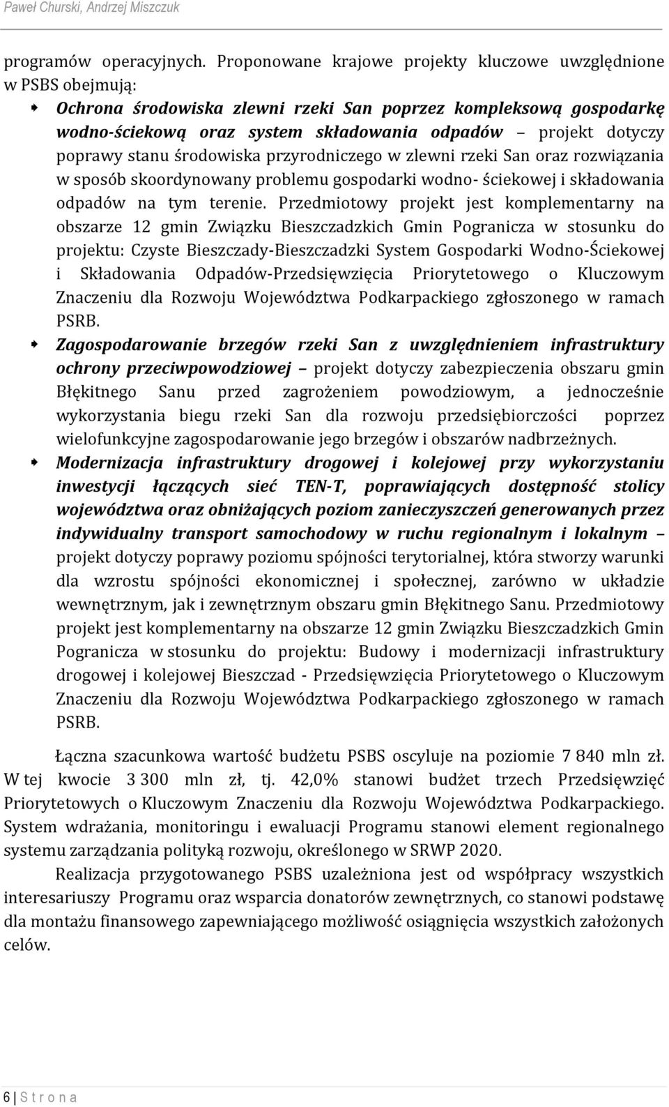 poprawy stanu środowiska przyrodniczego w zlewni rzeki San oraz rozwiązania w sposób skoordynowany problemu gospodarki wodno- ściekowej i składowania odpadów na tym terenie.