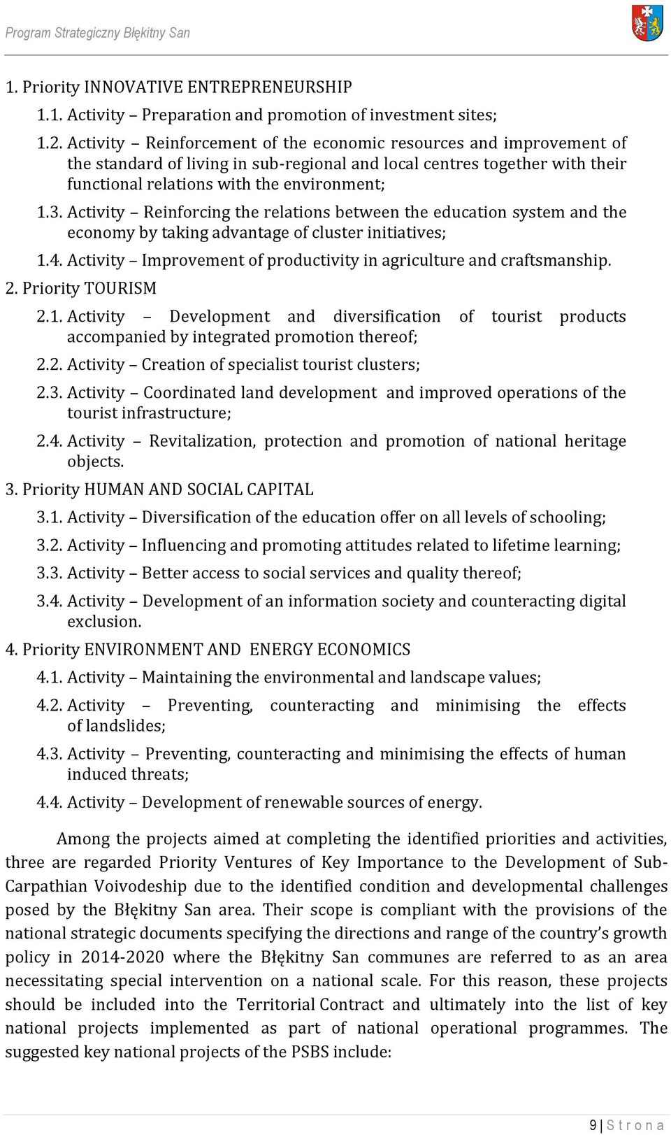 Activity Reinforcing the relations between the education system and the economy by taking advantage of cluster initiatives; 1.4. Activity Improvement of productivity in agriculture and craftsmanship.