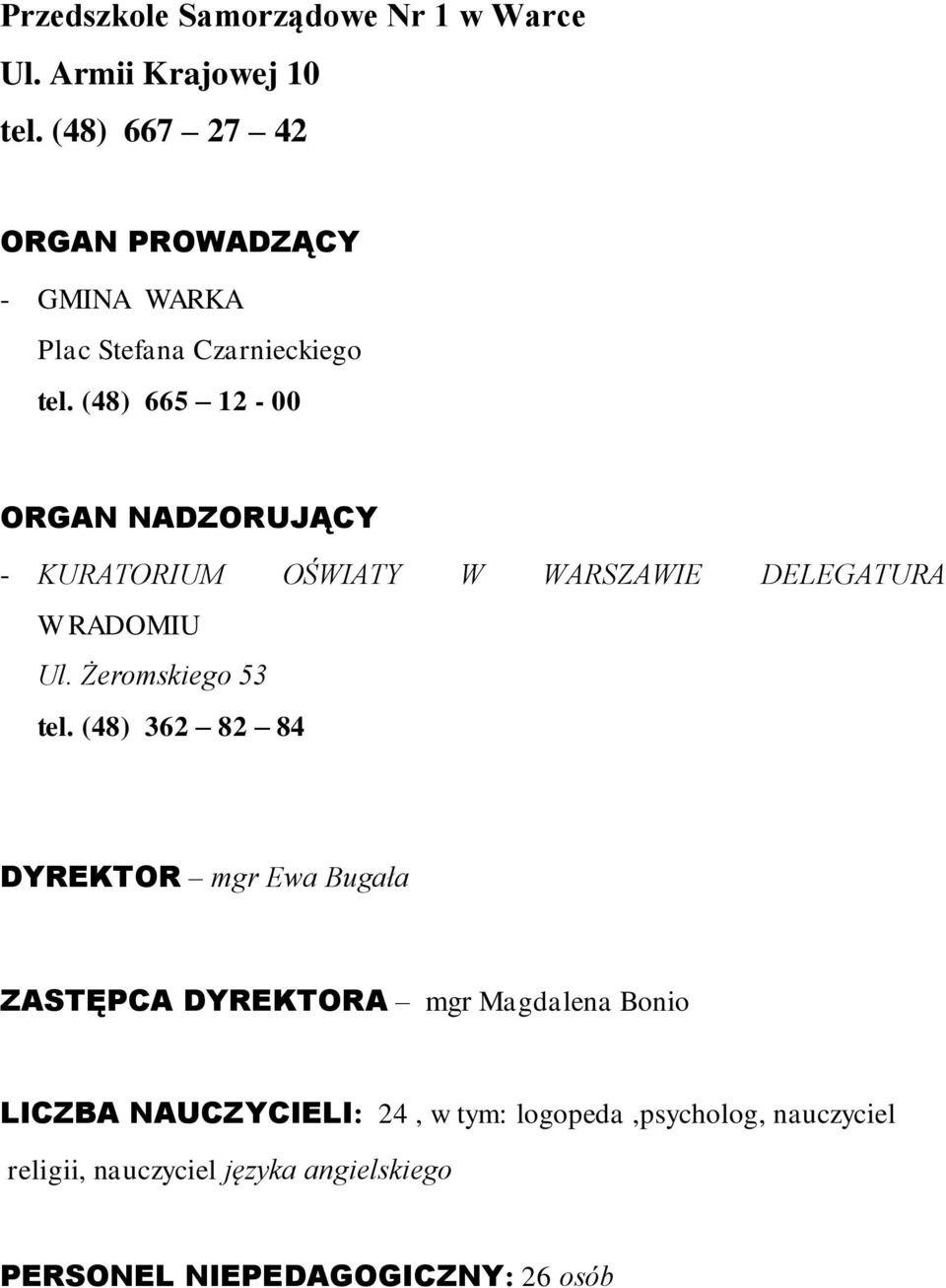 (48) 665 12-00 ORGAN NADZORUJĄCY - KURATORIUM OŚWIATY W WARSZAWIE DELEGATURA W RADOMIU Ul. Żeromskiego 53 tel.