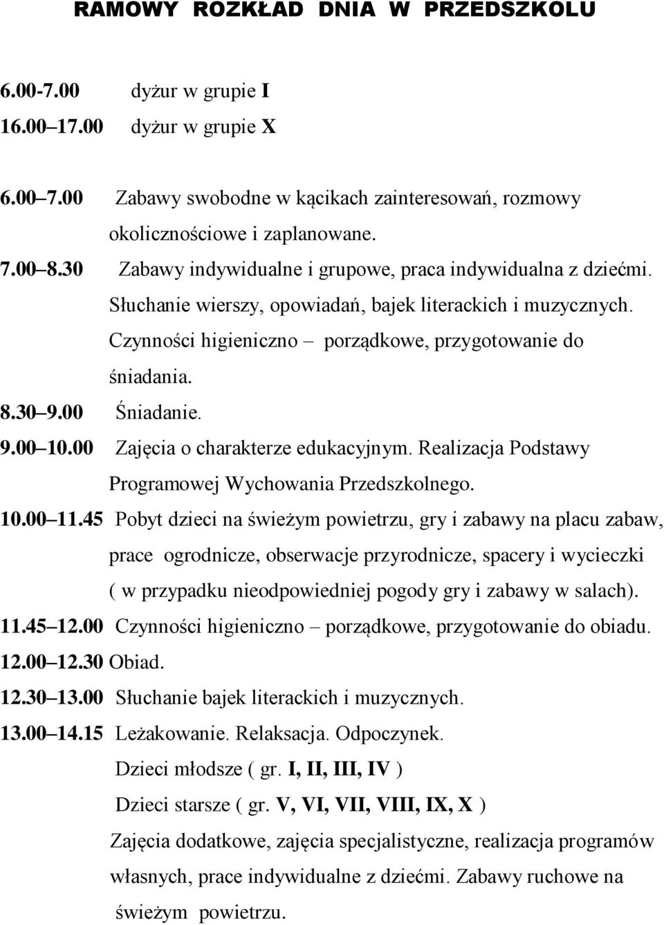 00 Śniadanie. 9.00 10.00 Zajęcia o charakterze edukacyjnym. Realizacja Podstawy Programowej Wychowania Przedszkolnego. 10.00 11.