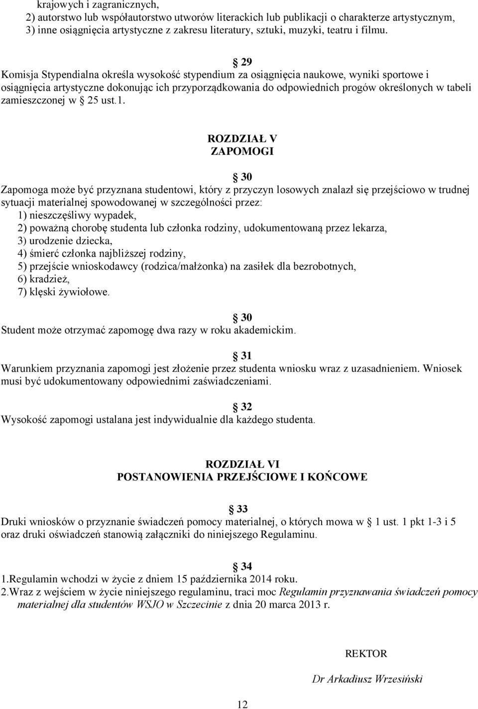 29 Komisja Stypendialna określa wysokość stypendium za osiągnięcia naukowe, wyniki sportowe i osiągnięcia artystyczne dokonując ich przyporządkowania do odpowiednich progów określonych w tabeli