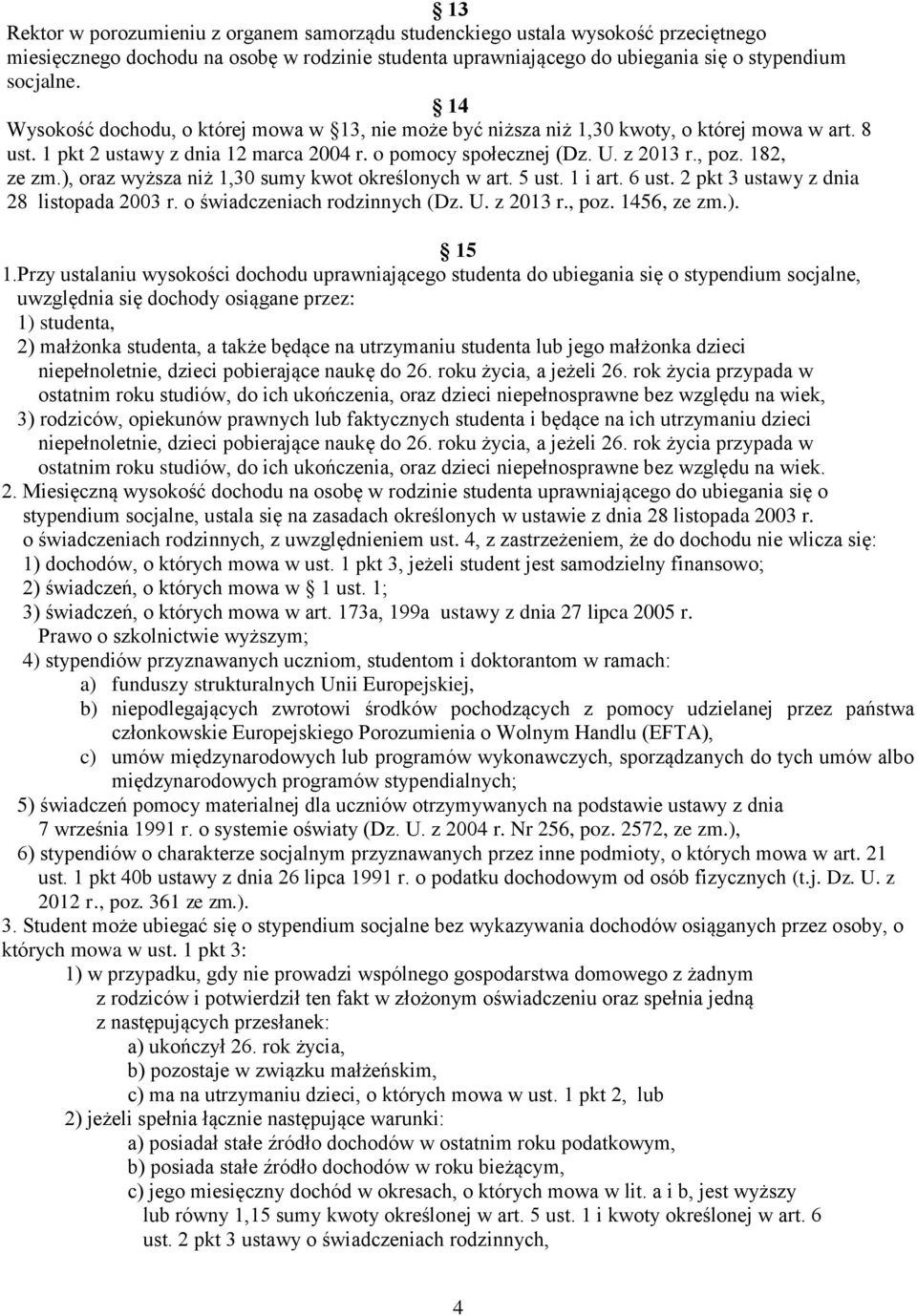 ), oraz wyższa niż 1,30 sumy kwot określonych w art. 5 ust. 1 i art. 6 ust. 2 pkt 3 ustawy z dnia 28 listopada 2003 r. o świadczeniach rodzinnych (Dz. U. z 2013 r., poz. 1456, ze zm.). 15 1.