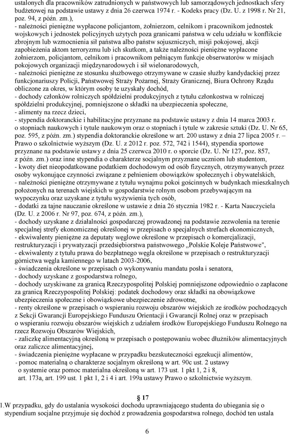 ), - należności pieniężne wypłacone policjantom, żołnierzom, celnikom i pracownikom jednostek wojskowych i jednostek policyjnych użytych poza granicami państwa w celu udziału w konflikcie zbrojnym