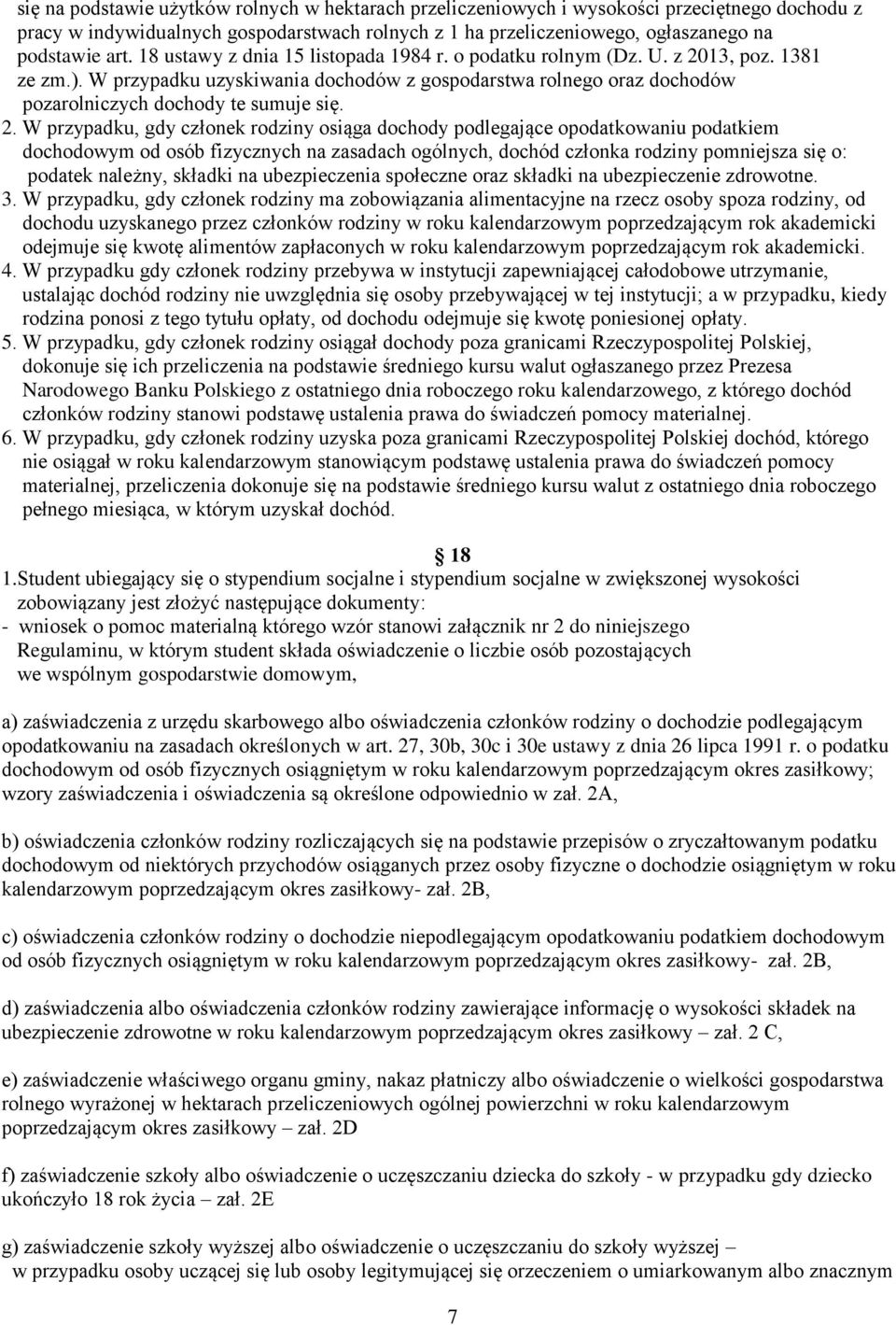 13, poz. 1381 ze zm.). W przypadku uzyskiwania dochodów z gospodarstwa rolnego oraz dochodów pozarolniczych dochody te sumuje się. 2.