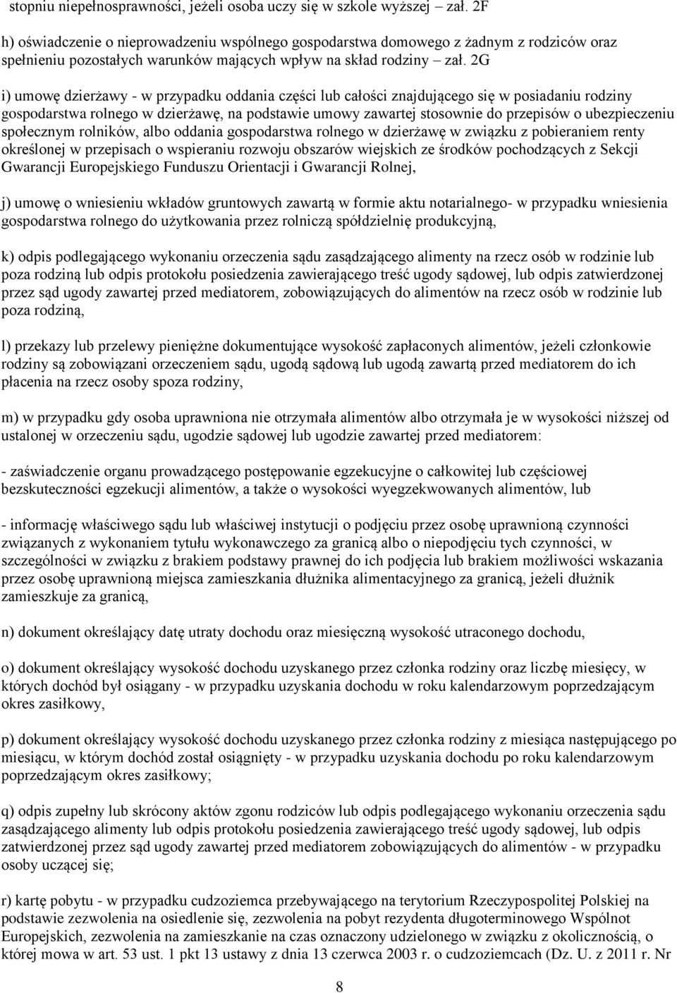 2G i) umowę dzierżawy - w przypadku oddania części lub całości znajdującego się w posiadaniu rodziny gospodarstwa rolnego w dzierżawę, na podstawie umowy zawartej stosownie do przepisów o