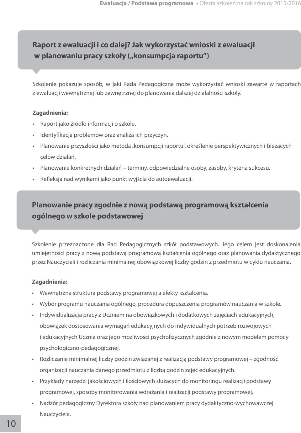 wewnętrznej lub zewnętrznej do planowania dalszej działalności szkoły. Raport jako źródło informacji o szkole. Identyfikacja problemów oraz analiza ich przyczyn.