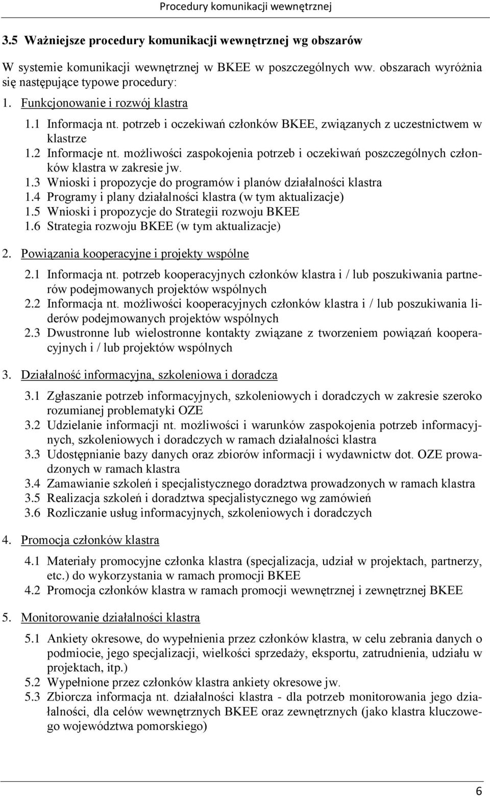 możliwości zaspokojenia i oczekiwań poszczególnych członków w zakresie jw. 1.3 Wnioski i propozycje do programów i planów działalności 1.4 Programy i plany działalności (w tym aktualizacje) 1.