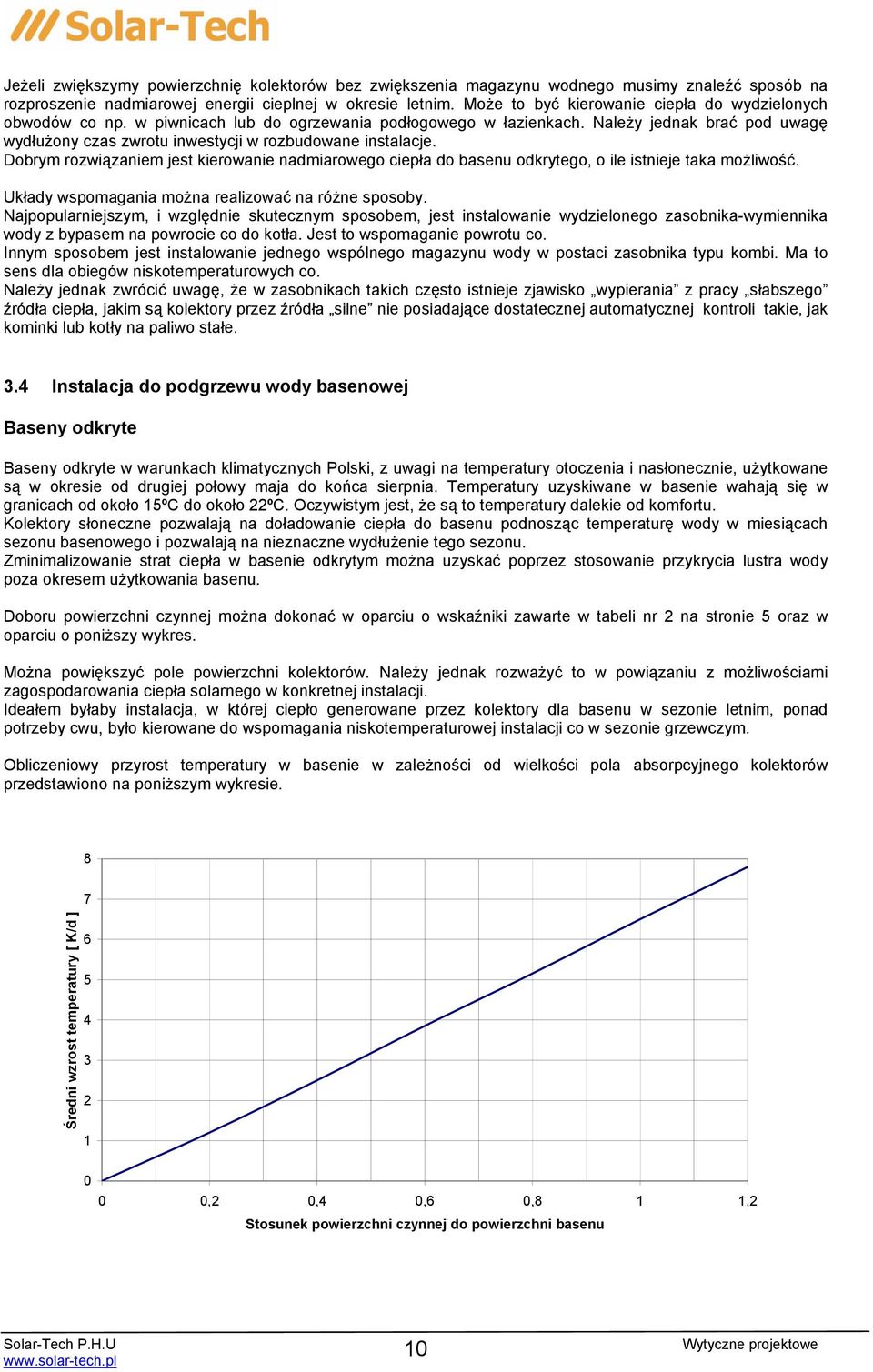 Należy jednak brać pod uwagę wydłużony czas zwrotu inwestycji w rozbudowane instalacje. Dobrym rozwiązaniem jest kierowanie nadmiarowego ciepła do basenu odkrytego, o ile istnieje taka możliwość.