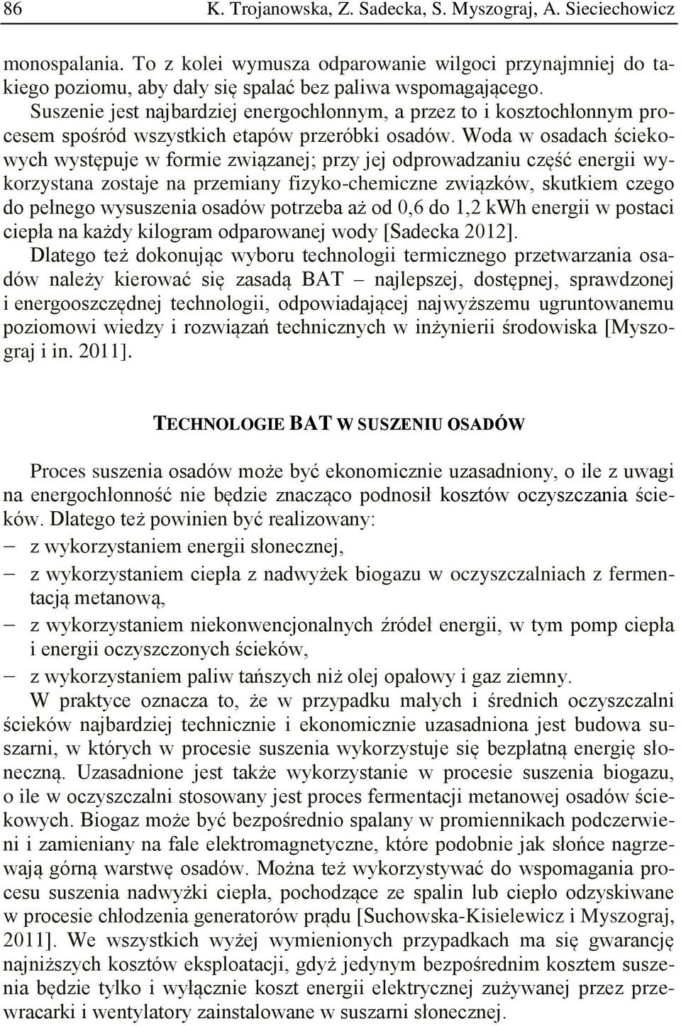 Woda w osadach ściekowych występuje w formie związanej; przy jej odprowadzaniu część energii wykorzystana zostaje na przemiany fizyko-chemiczne związków, skutkiem czego do pełnego wysuszenia osadów