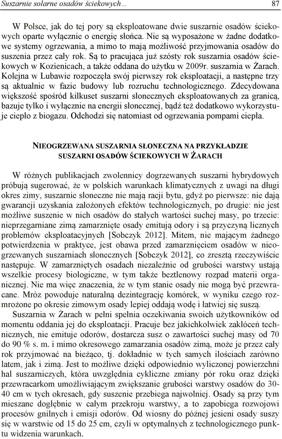 Są to pracująca już szósty rok suszarnia osadów ściekowych w Kozienicach, a także oddana do użytku w 2009r. suszarnia w Żarach.