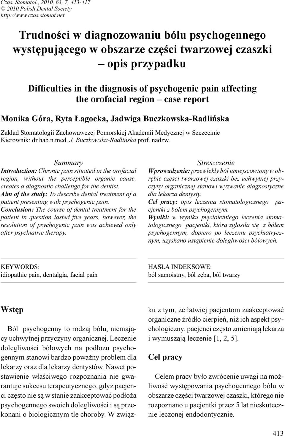 report Monika Góra, Ryta Łagocka, Jadwiga Buczkowska-Radlińska Zakład Stomatologii Zachowawczej Pomorskiej Akademii Medycznej w Szczecinie Kierownik: dr hab.n.med. J. Buczkowska-Radlińska prof. nadzw.