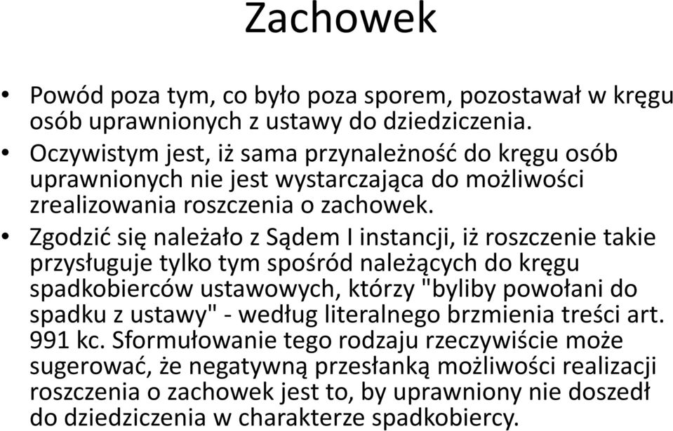 Zgodzić się należało z Sądem I instancji, iż roszczenie takie przysługuje tylko tym spośród należących do kręgu spadkobierców ustawowych, którzy "byliby powołani do