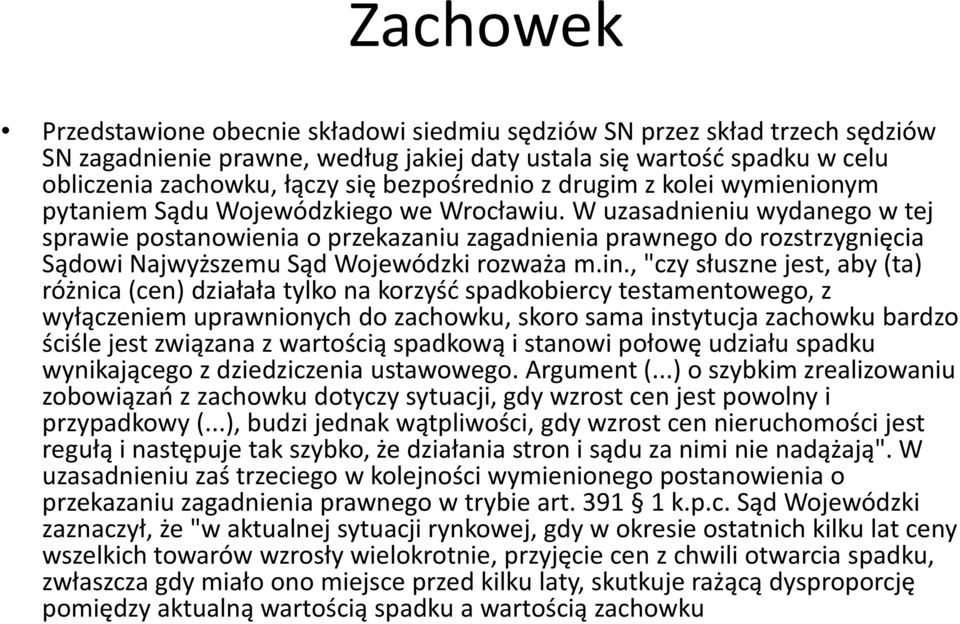 W uzasadnieniu wydanego w tej sprawie postanowienia o przekazaniu zagadnienia prawnego do rozstrzygnięcia Sądowi Najwyższemu Sąd Wojewódzki rozważa m.in.