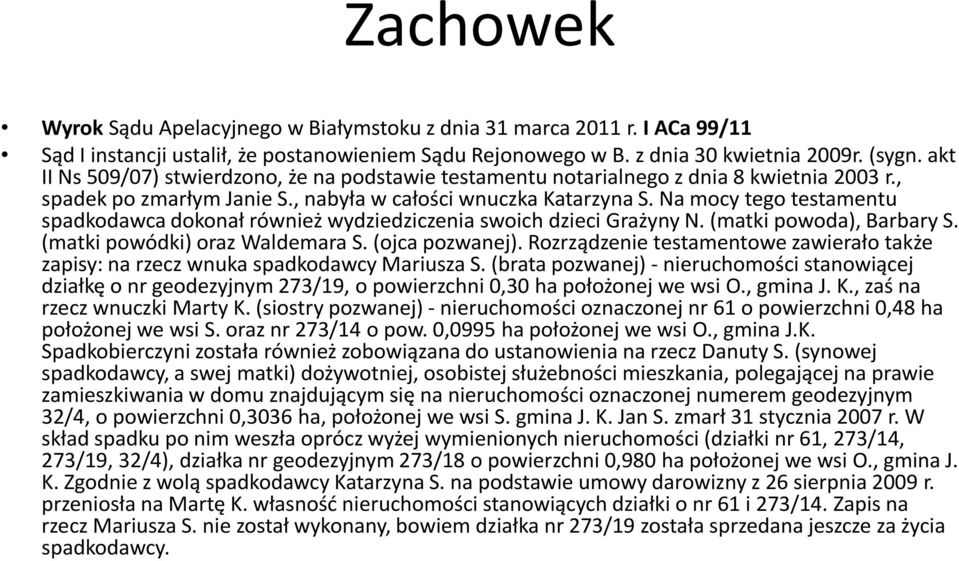 Na mocy tego testamentu spadkodawca dokonał również wydziedziczenia swoich dzieci Grażyny N. (matki powoda), Barbary S. (matki powódki) oraz Waldemara S. (ojca pozwanej).