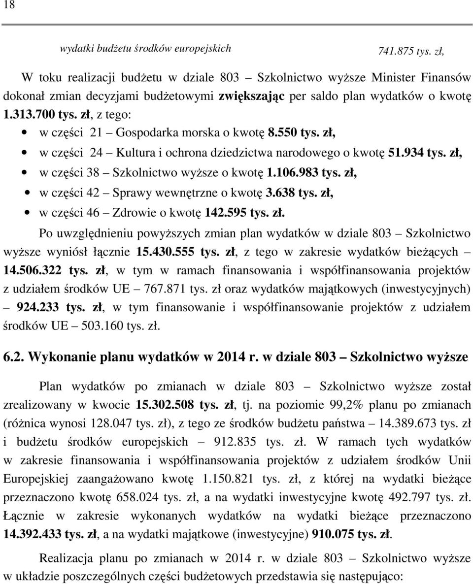 zł, z tego: w części 21 Gospodarka morska o kwotę 8.550 tys. zł, w części 24 Kultura i ochrona dziedzictwa narodowego o kwotę 51.934 tys. zł, w części 38 Szkolnictwo wyższe o kwotę 1.106.983 tys.