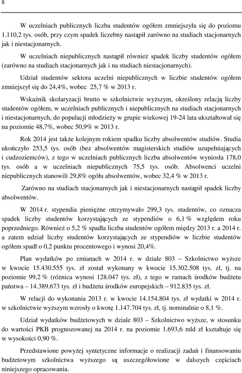 Udział studentów sektora uczelni niepublicznych w liczbie studentów ogółem zmniejszył się do 24,4%, wobec 25,7 % w 2013 r.