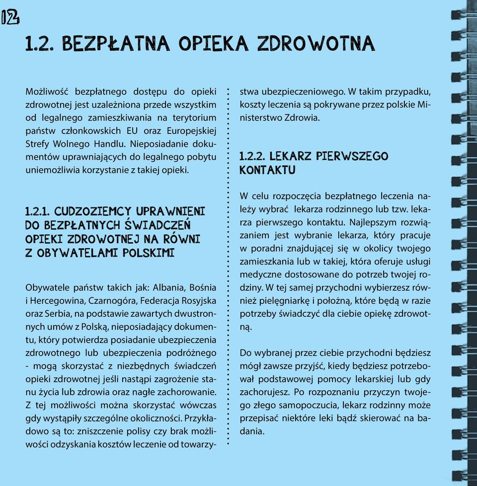 2.1. Cudzoziemcy uprawnieni do bezpłatnych ŚwiadczeŃ opieki zdrowotnej na równi z obywatelami polskimi Obywatele państw takich jak: Albania, Bośnia i Hercegowina, Czarnogóra, Federacja Rosyjska oraz