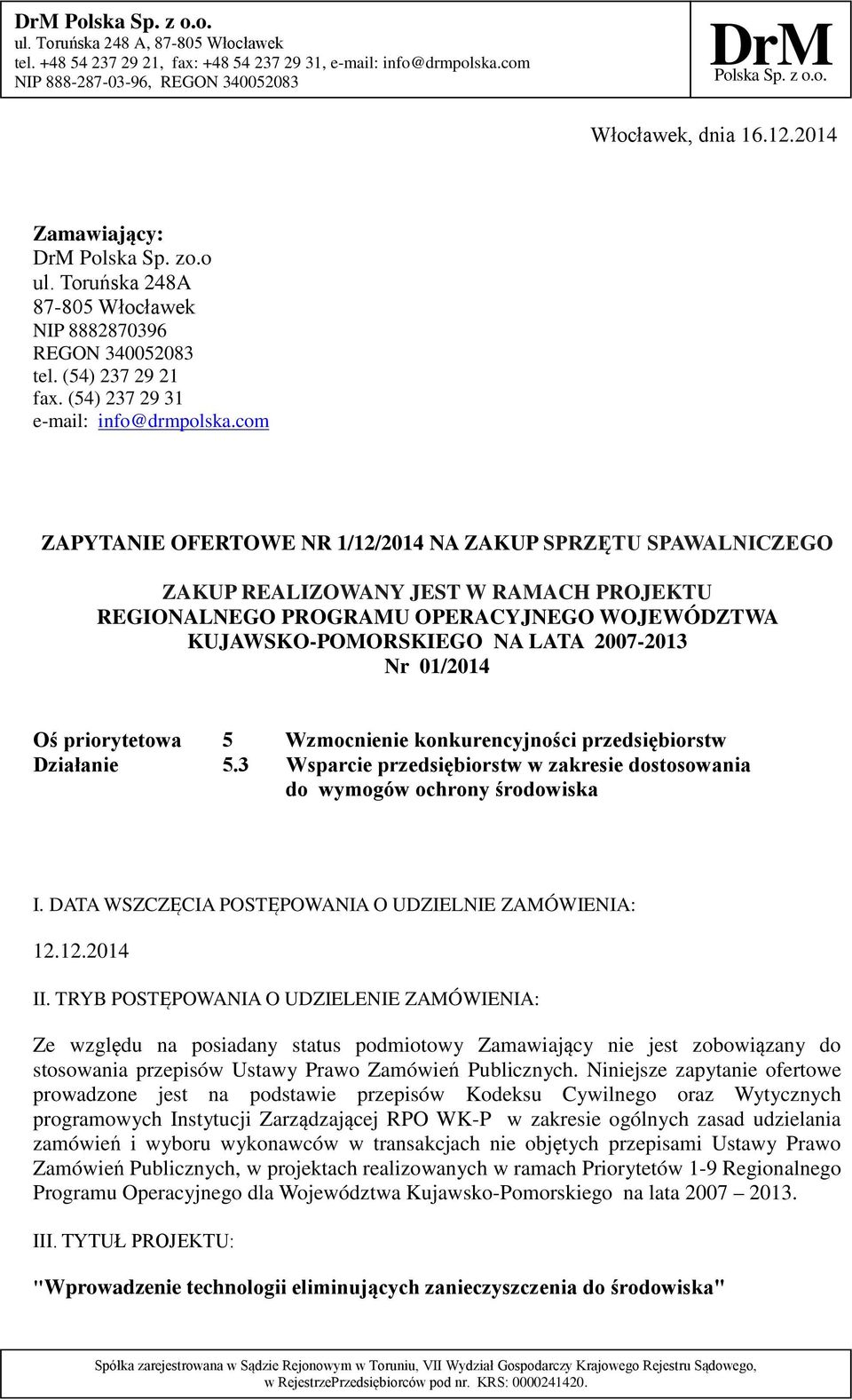 01/2014 Oś priorytetowa 5 Wzmocnienie konkurencyjności przedsiębiorstw Działanie 5.3 Wsparcie przedsiębiorstw w zakresie dostosowania do wymogów ochrony środowiska I.