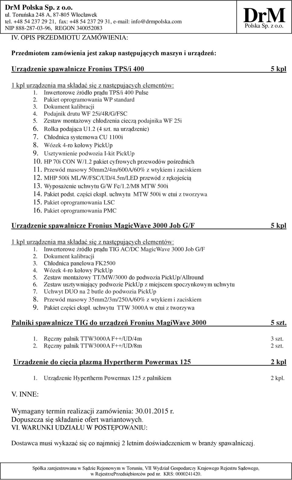 Zestaw montażowy chłodzenia cieczą podajnika WF 25i 6. Rolka podająca U1.2 (4 szt. na urządzenie) 7. Chłodnica systemowa CU 1100i 8. Wózek 4-ro kołowy PickUp 9. Usztywnienie podwozia I-kit PickUp 10.