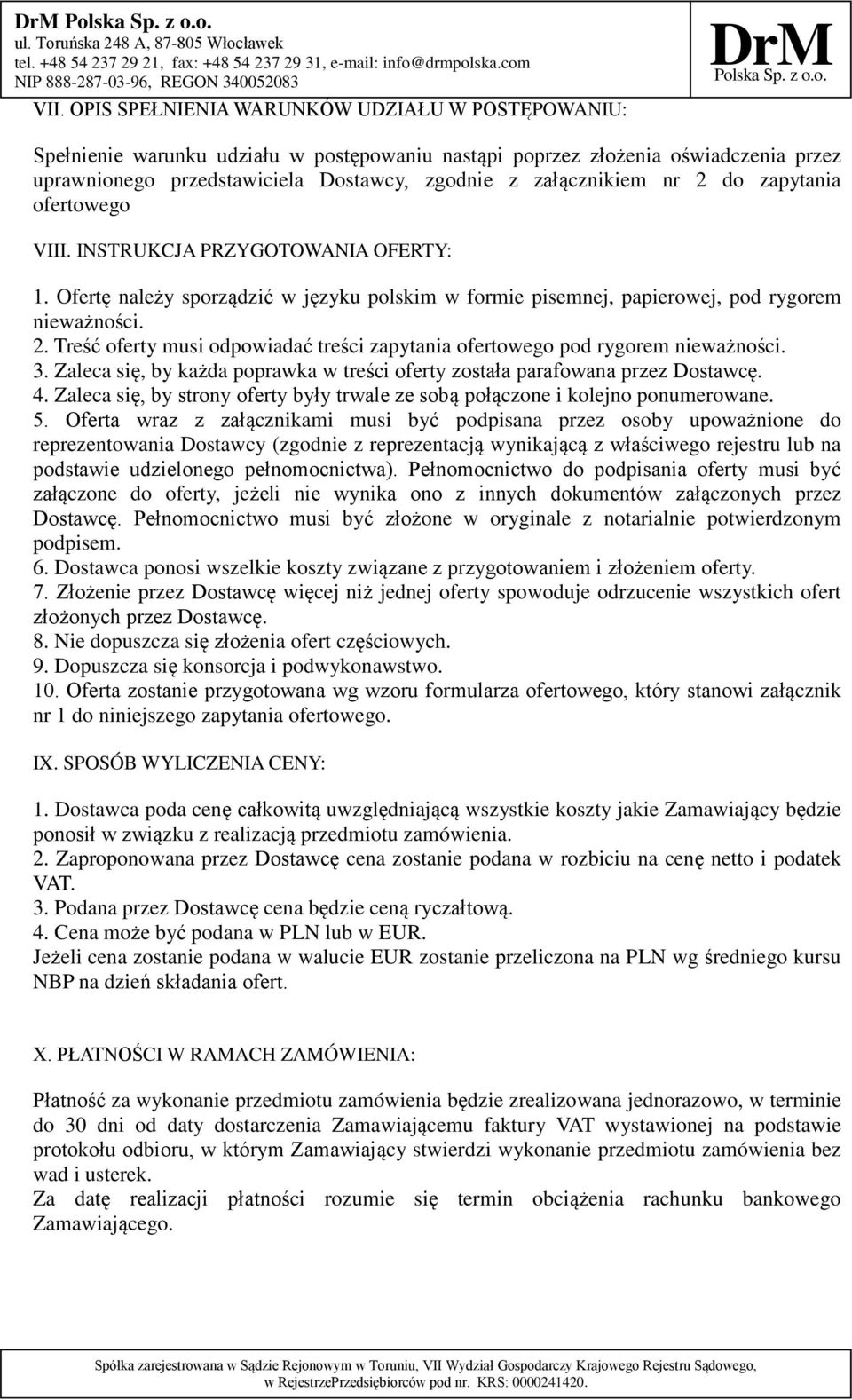 3. Zaleca się, by każda poprawka w treści oferty została parafowana przez Dostawcę. 4. Zaleca się, by strony oferty były trwale ze sobą połączone i kolejno ponumerowane. 5.