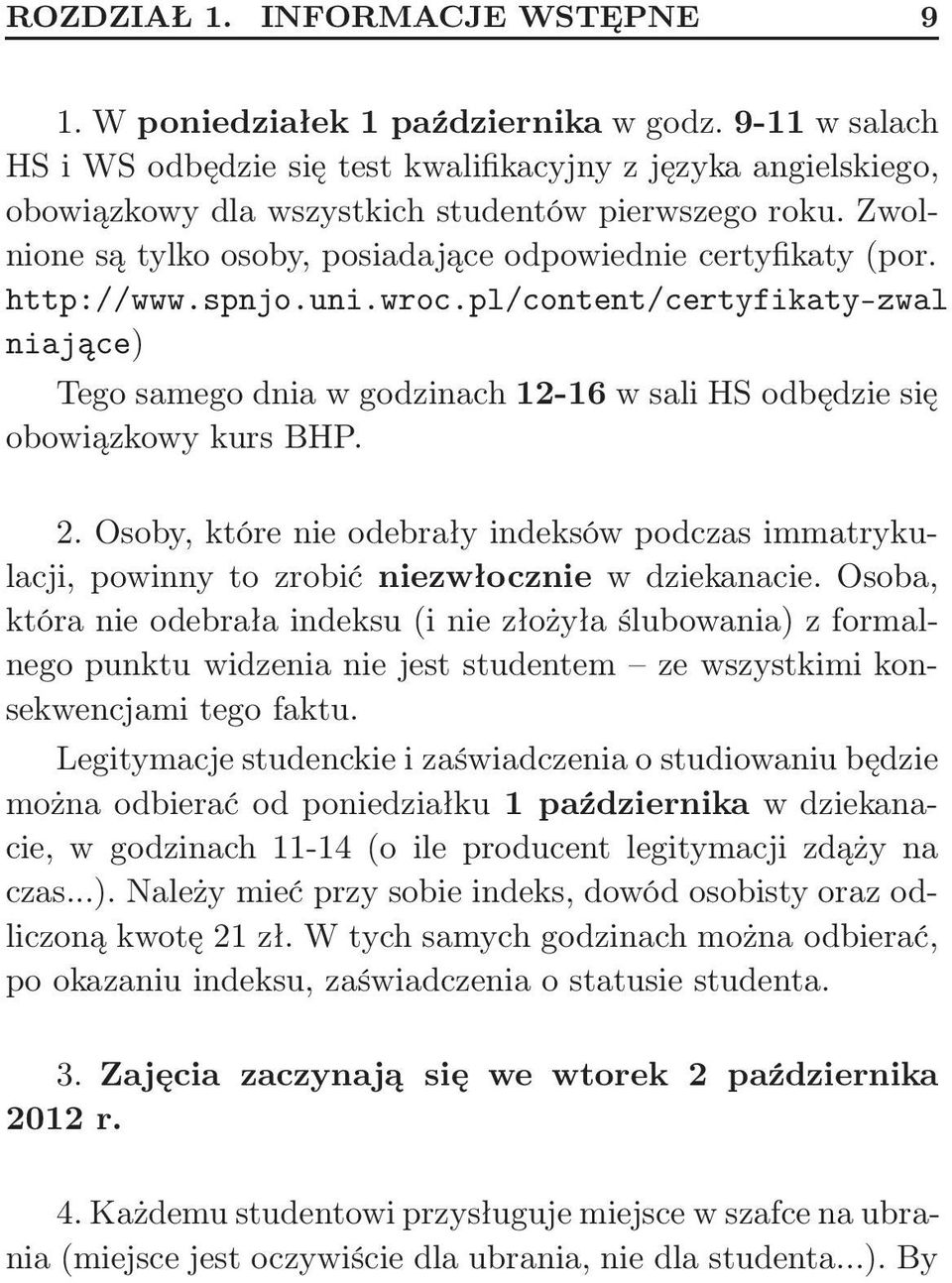 http://www.spnjo.uni.wroc.pl/content/certyfikaty-zwal niające) Tego samego dnia w godzinach 12-16 w sali HS odbędzie się obowiązkowy kurs BHP. 2.