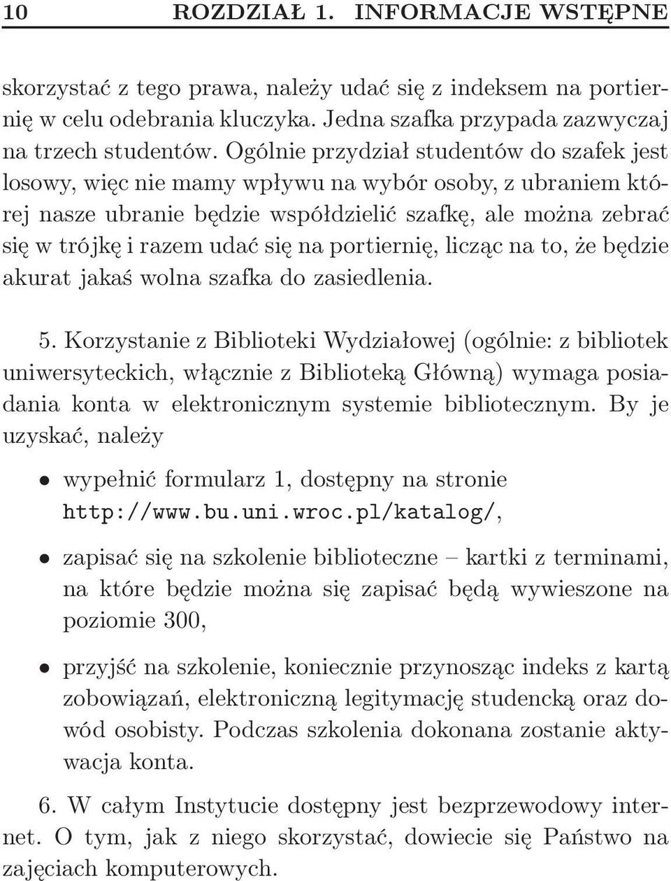 portiernię, licząc na to, że będzie akurat jakaś wolna szafka do zasiedlenia. 5.