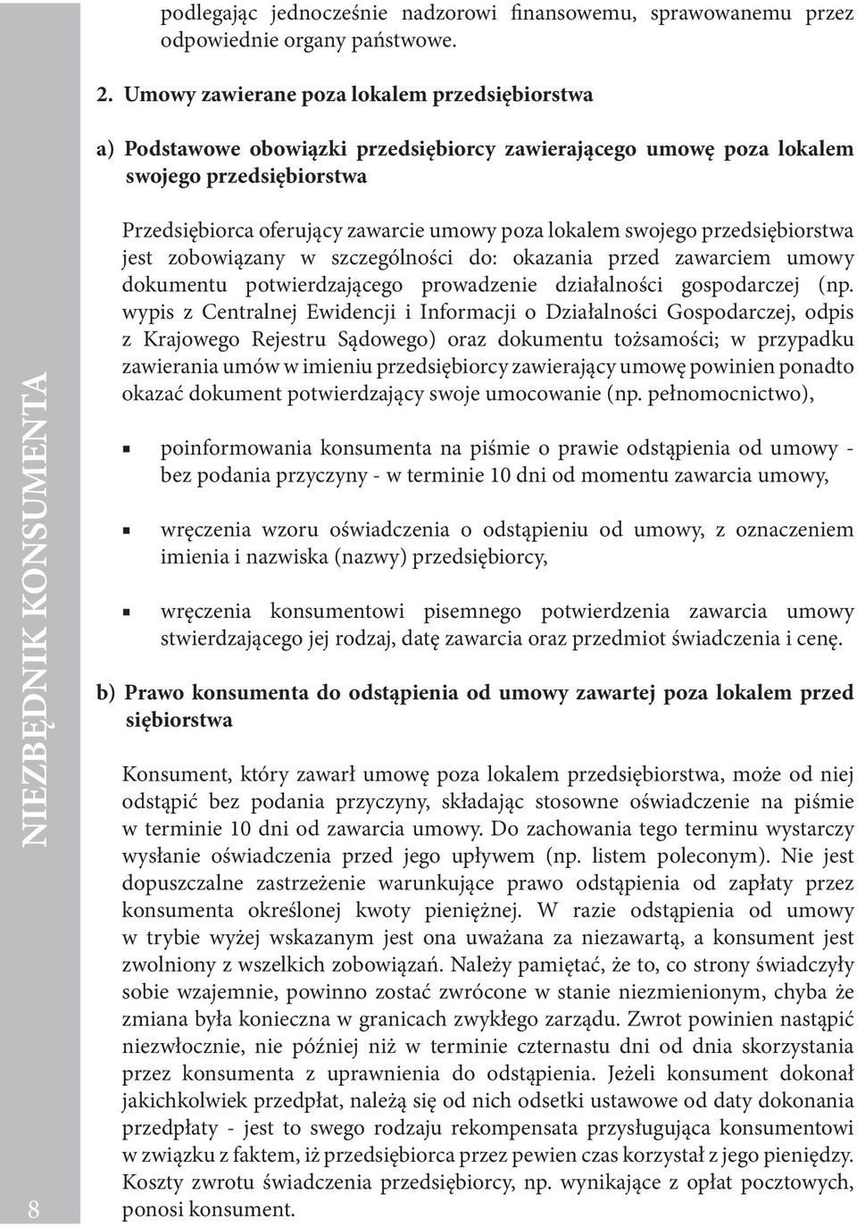 zawarcie umowy poza lokalem swojego przedsiębiorstwa jest zobowiązany w szczególności do: okazania przed zawarciem umowy dokumentu potwierdzającego prowadzenie działalności gospodarczej (np.