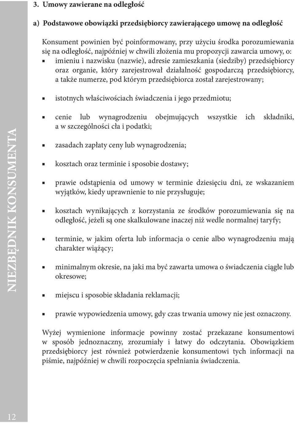 przedsiębiorcy, a także numerze, pod którym przedsiębiorca został zarejestrowany; istotnych właściwościach świadczenia i jego przedmiotu; NIEZBĘDNIK KONSUMENTA cenie lub wynagrodzeniu obejmujących