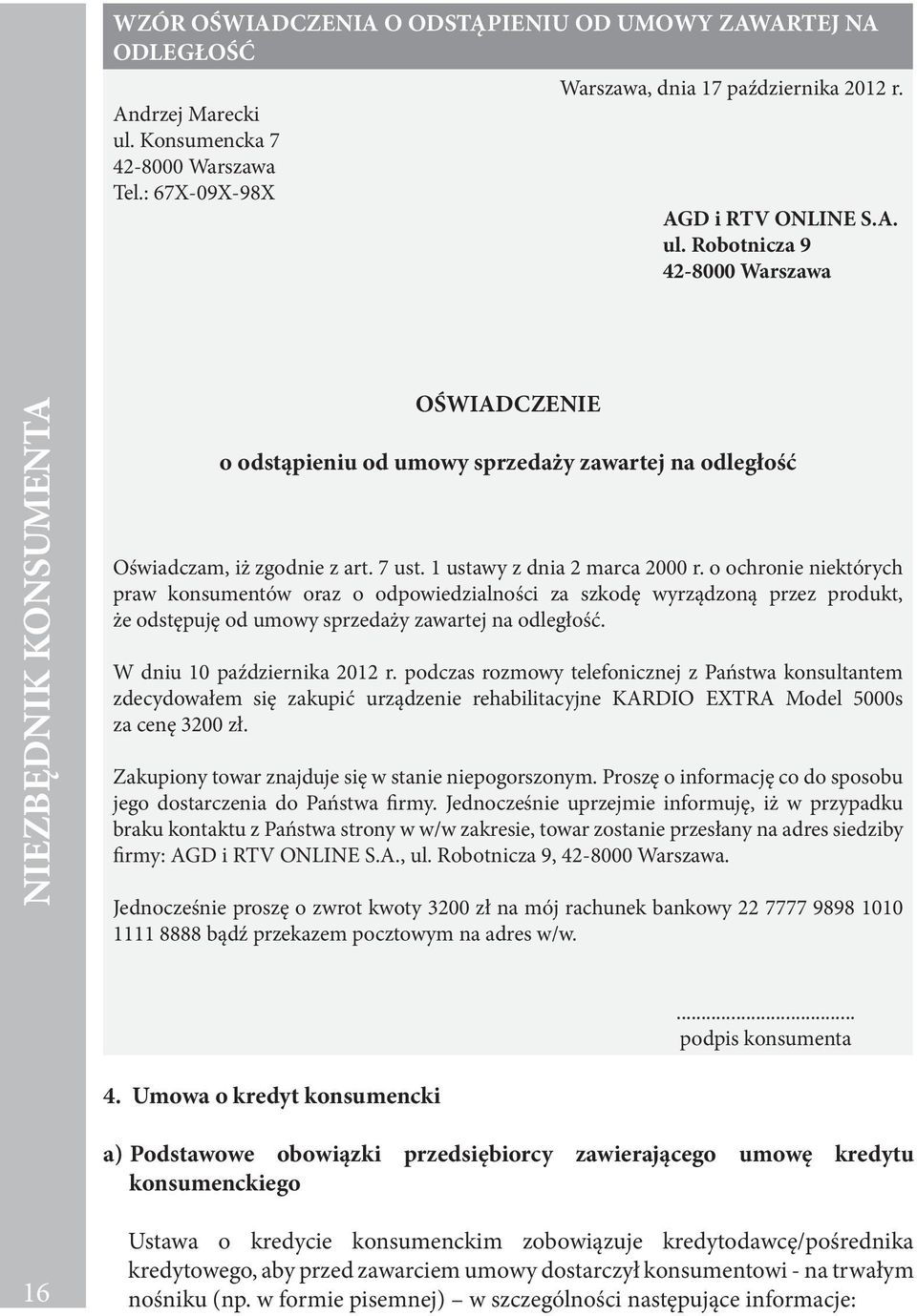 Robotnicza 9 42-8000 Warszawa NIEZBĘDNIK KONSUMENTA OŚWIADCZENIE o odstąpieniu od umowy sprzedaży zawartej na odległość Oświadczam, iż zgodnie z art. 7 ust. 1 ustawy z dnia 2 marca 2000 r.