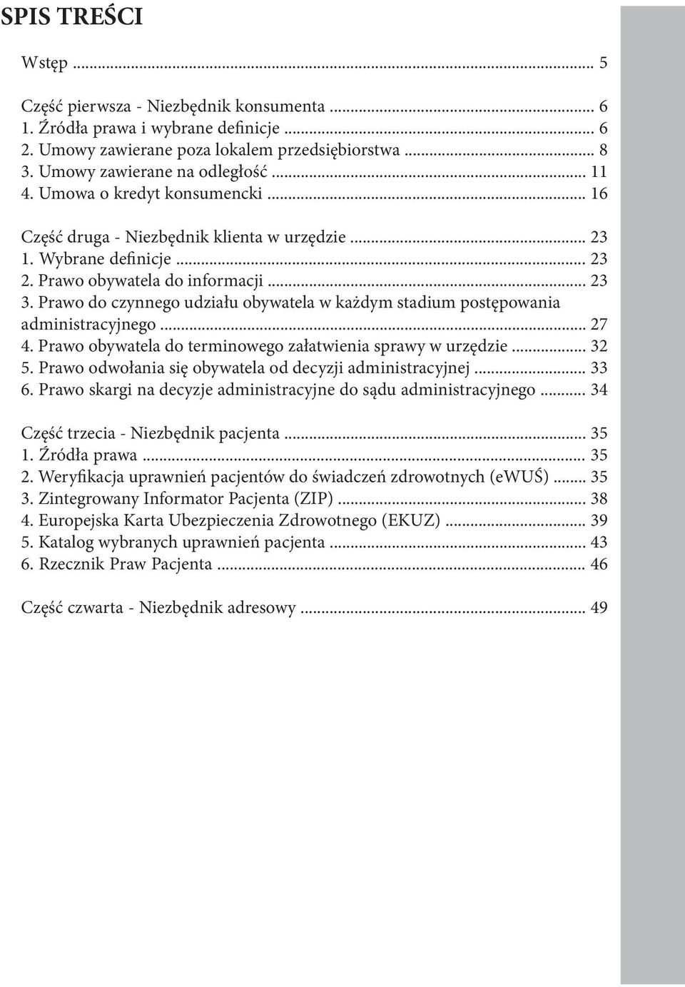 Prawo do czynnego udziału obywatela w każdym stadium postępowania administracyjnego... 27 4. Prawo obywatela do terminowego załatwienia sprawy w urzędzie... 32 5.