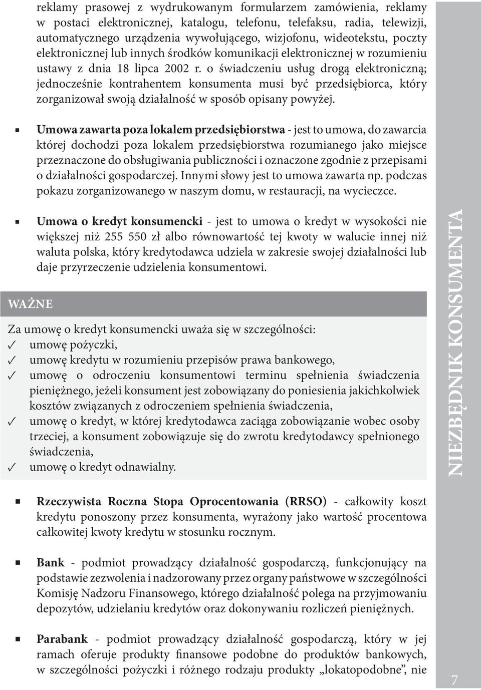 o świadczeniu usług drogą elektroniczną; jednocześnie kontrahentem konsumenta musi być przedsiębiorca, który zorganizował swoją działalność w sposób opisany powyżej.