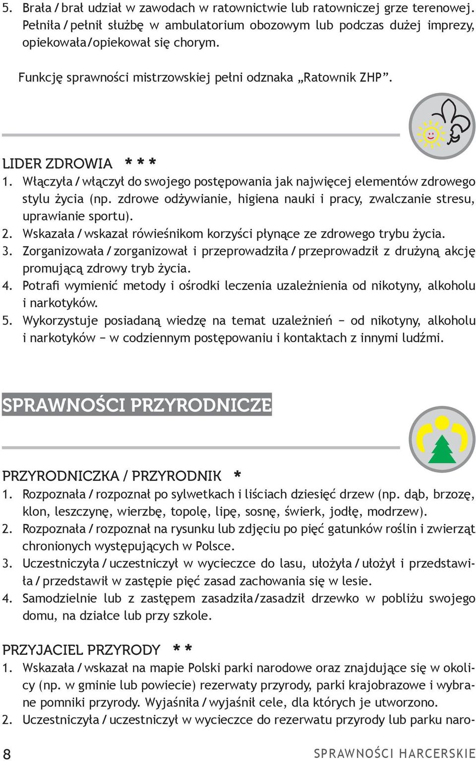 zdrowe odżywianie, higiena nauki i pracy, zwalczanie stresu, uprawianie sportu). 2. Wskazała / wskazał rówieśnikom korzyści płynące ze zdrowego trybu życia. 3.