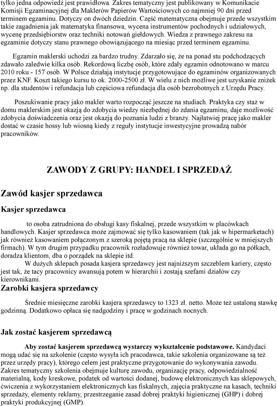 Część matematyczna obejmuje przede wszystkim takie zagadnienia jak matematyka finansowa, wycena instrumentów pochodnych i udziałowych, wycenę przedsiębiorstw oraz techniki notowań giełdowych.