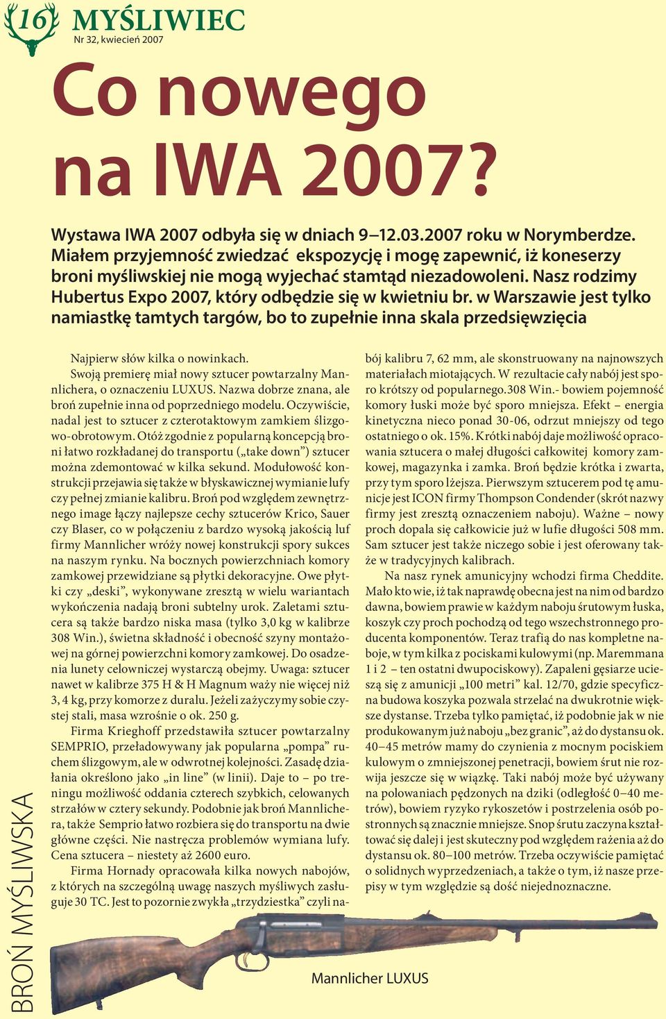 w Warszawie jest tylko namiastkę tamtych targów, bo to zupełnie inna skala przedsięwzięcia BROŃ MYŚLIWSKA Najpierw słów kilka o nowinkach.