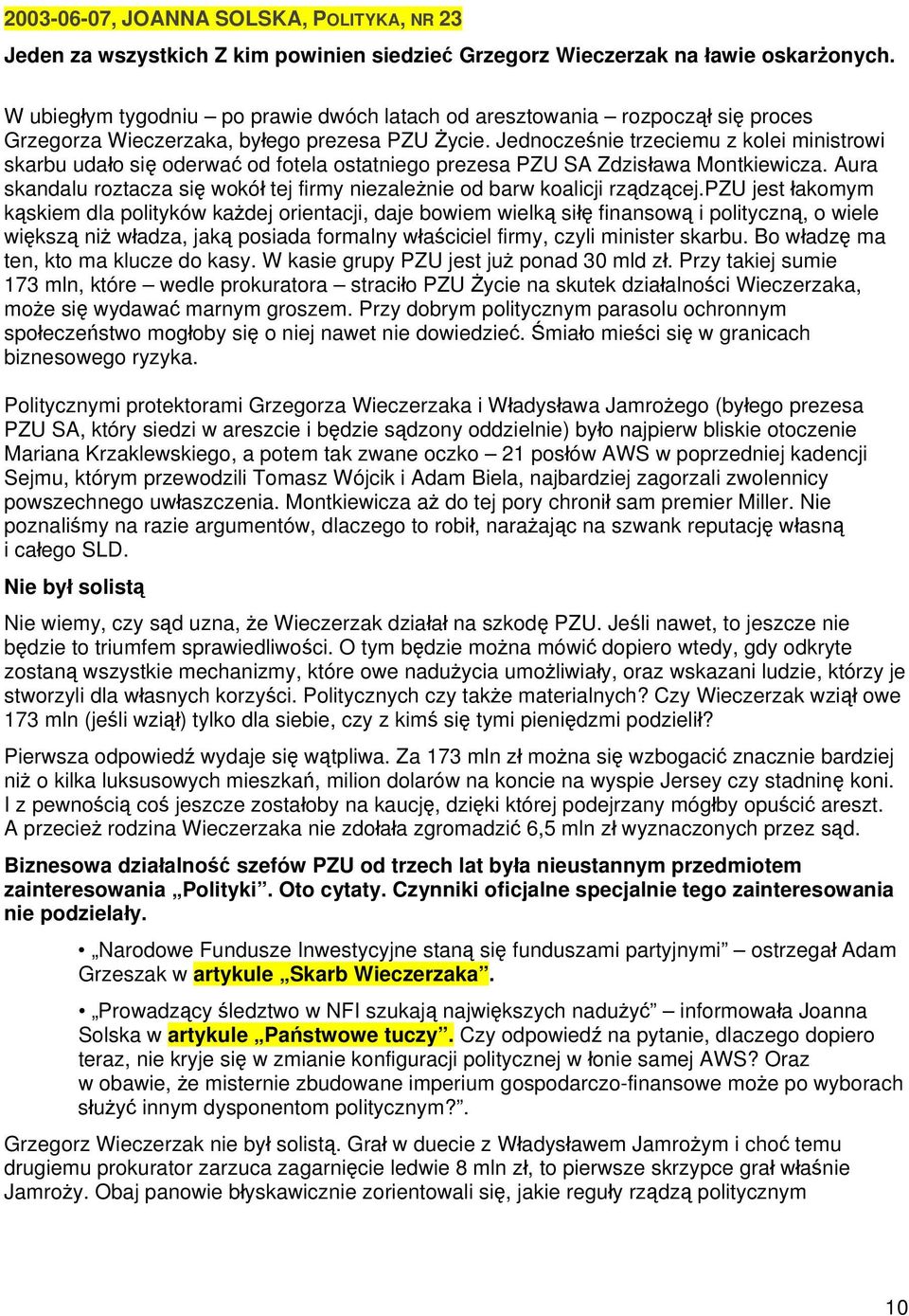 Jednocześnie trzeciemu z kolei ministrowi skarbu udało się oderwać od fotela ostatniego prezesa PZU SA Zdzisława Montkiewicza.