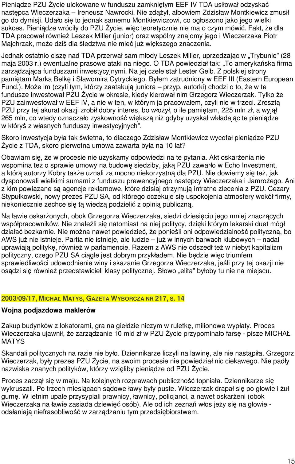 Fakt, że dla TDA pracował również Leszek Miller (junior) oraz wspólny znajomy jego i Wieczerzaka Piotr Majchrzak, może dziś dla śledztwa nie mieć już większego znaczenia.