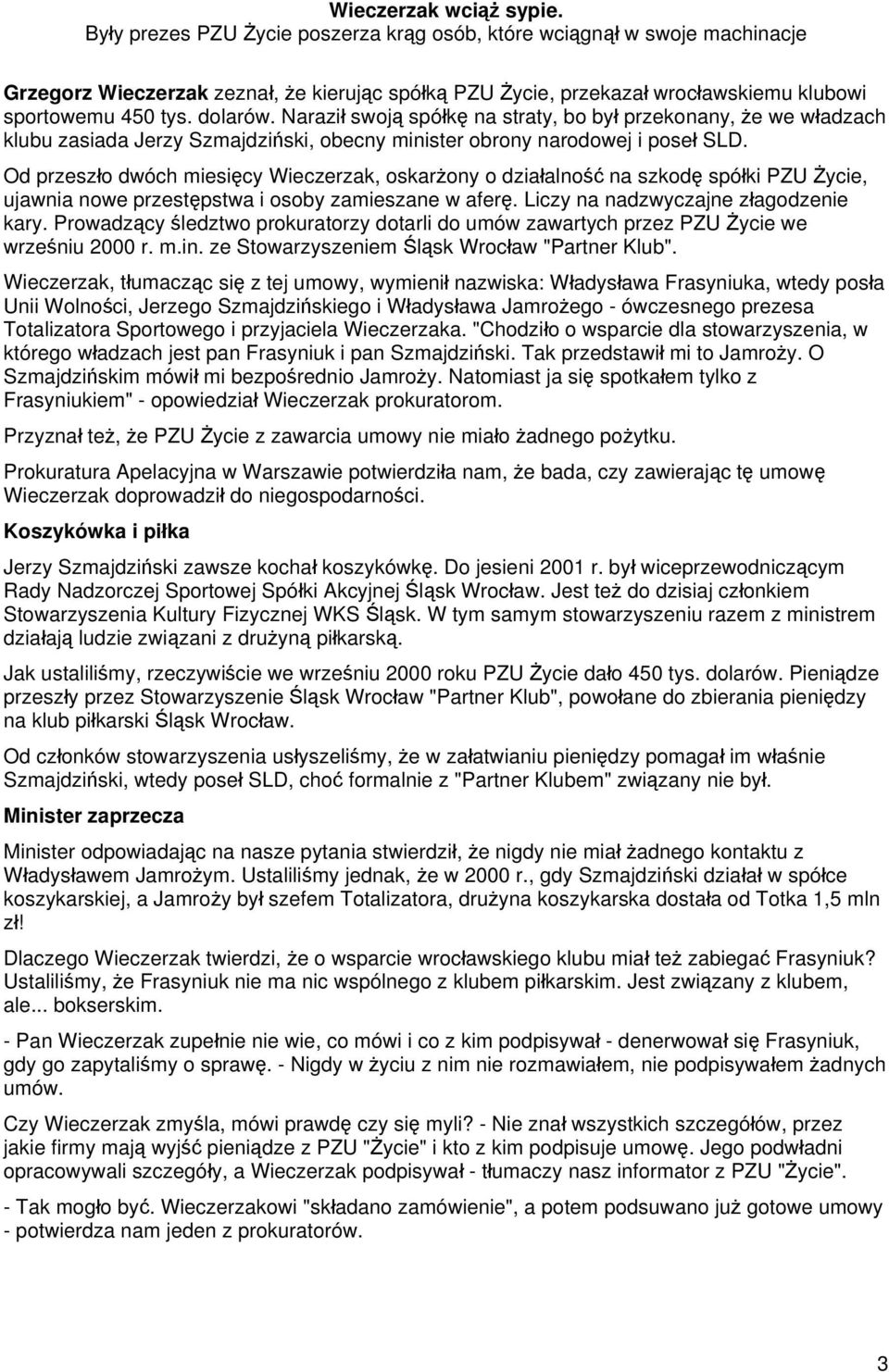 Naraził swoją spółkę na straty, bo był przekonany, że we władzach klubu zasiada Jerzy Szmajdziński, obecny minister obrony narodowej i poseł SLD.