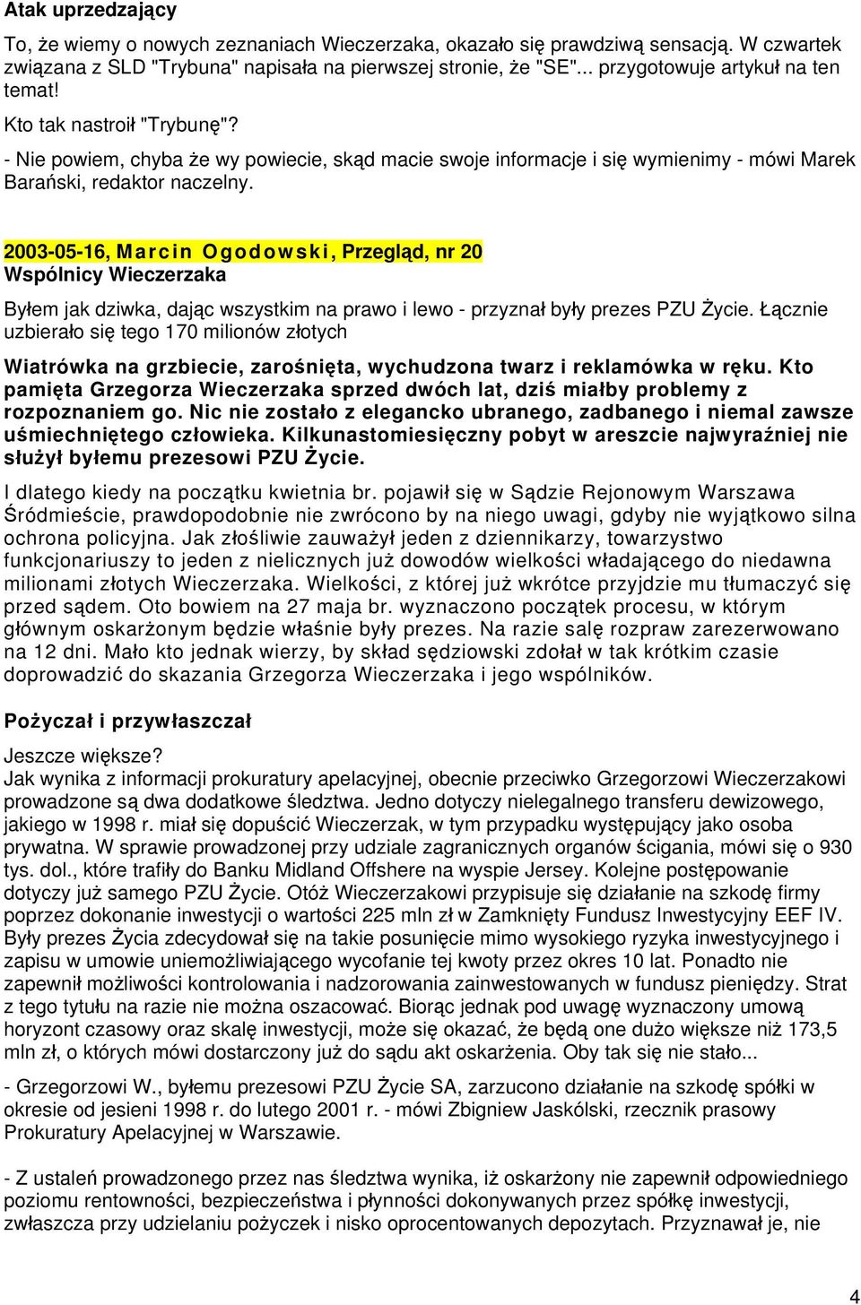 2003-05-16, Marcin Ogodow ski, Przegląd, nr 20 Wspólnicy Wieczerzaka Byłem jak dziwka, dając wszystkim na prawo i lewo - przyznał były prezes PZU Życie.