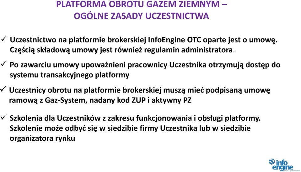 Po zawarciu umowy upoważnieni pracownicy Uczestnika otrzymują dostęp do systemu transakcyjnego platformy Uczestnicy obrotu na platformie