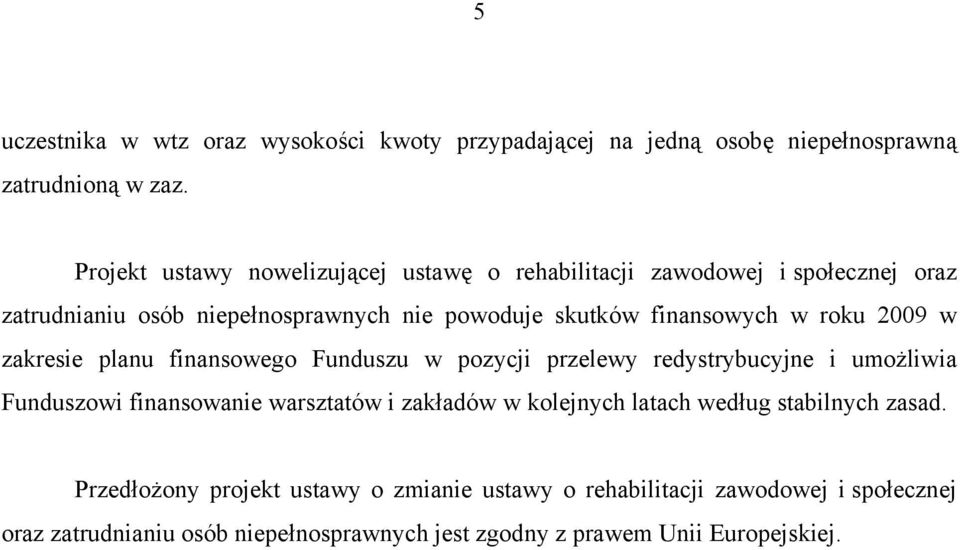 roku 2009 w zakresie planu finansowego Funduszu w pozycji przelewy redystrybucyjne i umożliwia Funduszowi finansowanie warsztatów i zakładów w