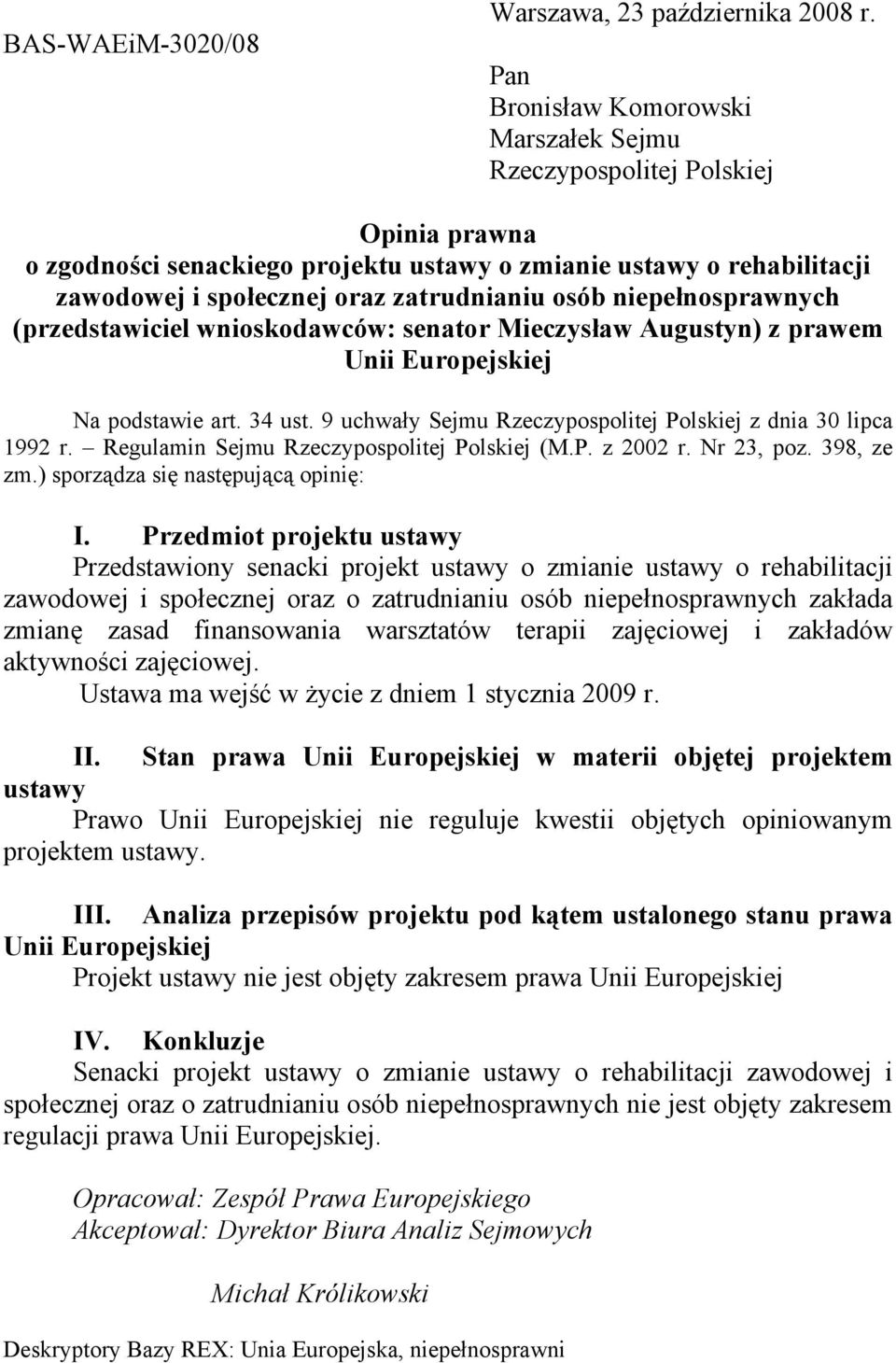 niepełnosprawnych (przedstawiciel wnioskodawców: senator Mieczysław Augustyn) z prawem Unii Europejskiej Na podstawie art. 34 ust. 9 uchwały Sejmu Rzeczypospolitej Polskiej z dnia 30 lipca 1992 r.