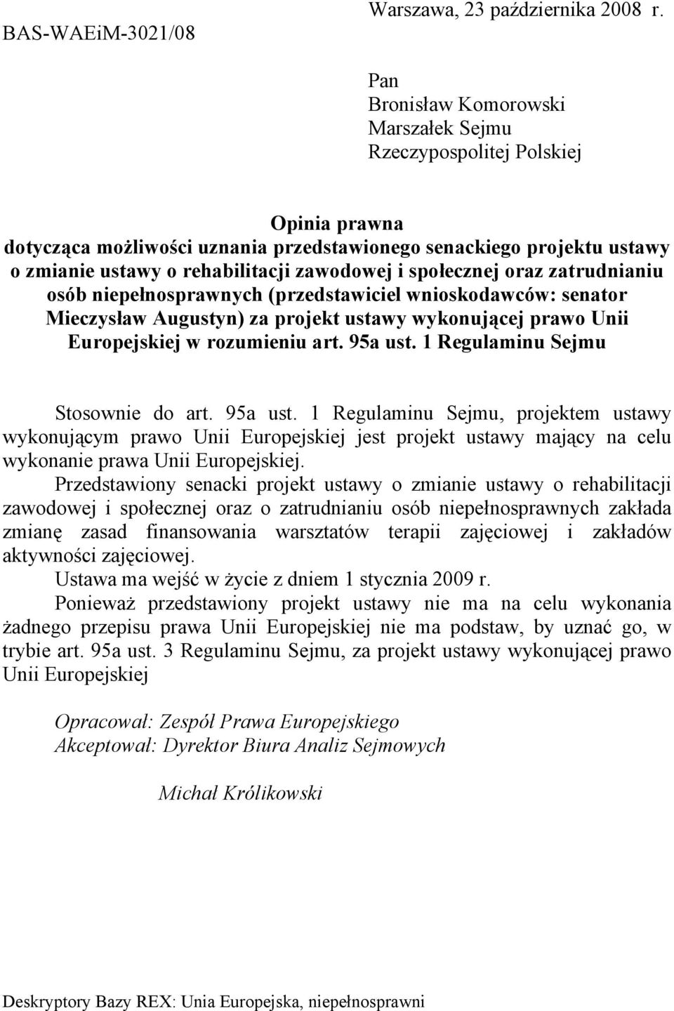 społecznej oraz zatrudnianiu osób niepełnosprawnych (przedstawiciel wnioskodawców: senator Mieczysław Augustyn) za projekt ustawy wykonującej prawo Unii Europejskiej w rozumieniu art. 95a ust.