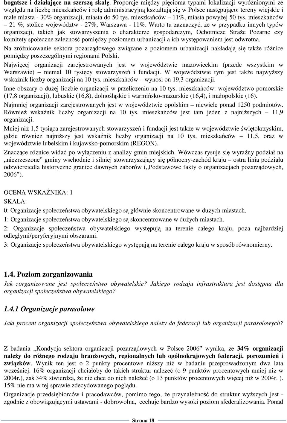 miasta do 50 tys. mieszkańców 11%, miasta powyŝej 50 tys. mieszkańców 21 %, stolice województw - 27%, Warszawa - 11%.